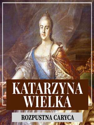 cover image of Katarzyna Wielka. Rozpustna caryca